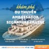 TOUR 2 NGÀY 1 ĐÊM DU THUYỀN AMBASSADOR SIGNATURE HẠ LAN
