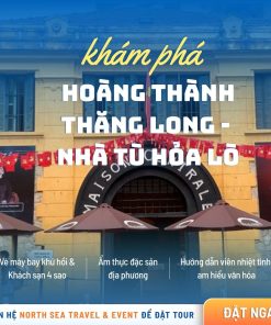 [TOUR NỬA NGÀY] QUẢNG NINH - HOÀNG THÀNH THĂNG LONG – NHÀ TÙ HỎA LÒ – CVN HỒ TÂY